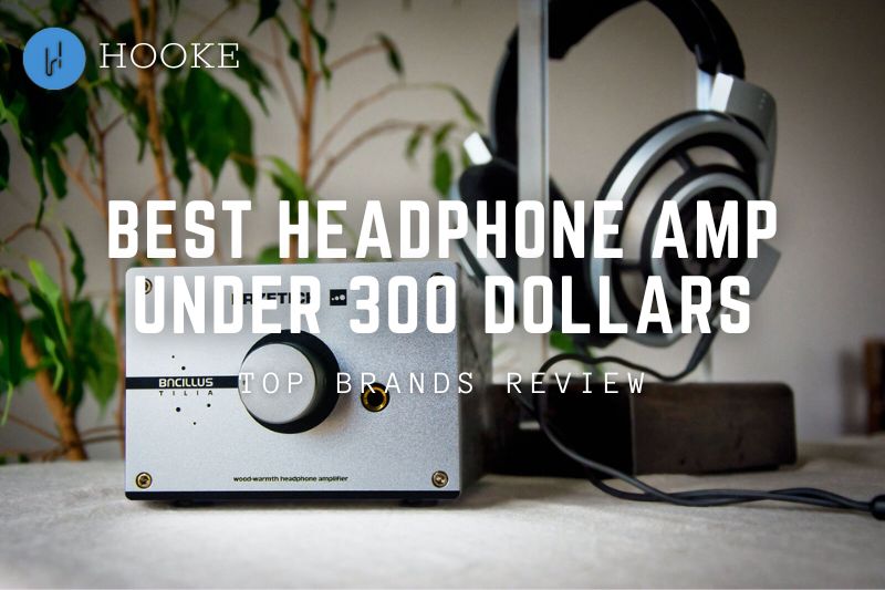 Best Headphone Amp Under 300 Dollars Top Brands Review 2023