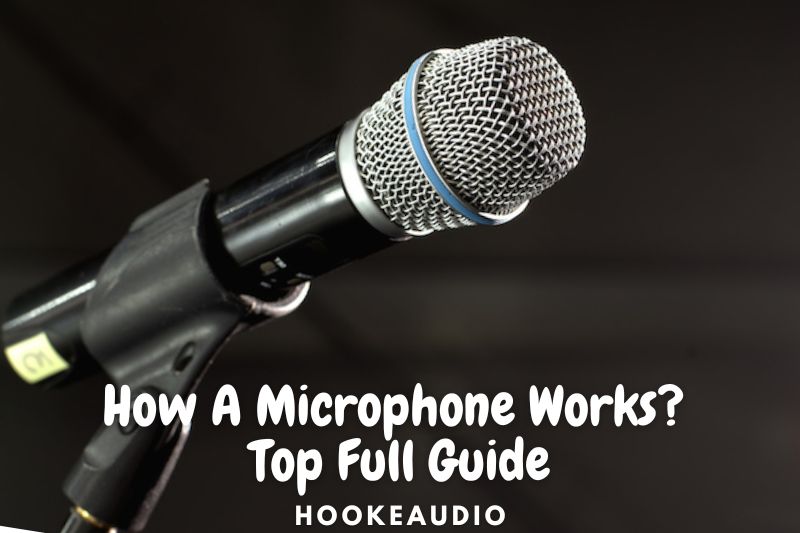 How A Microphone Works Top Full Guide 2022