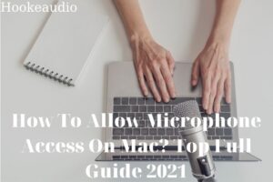 How To Allow Microphone Access On Mac Top Full Guide 2022