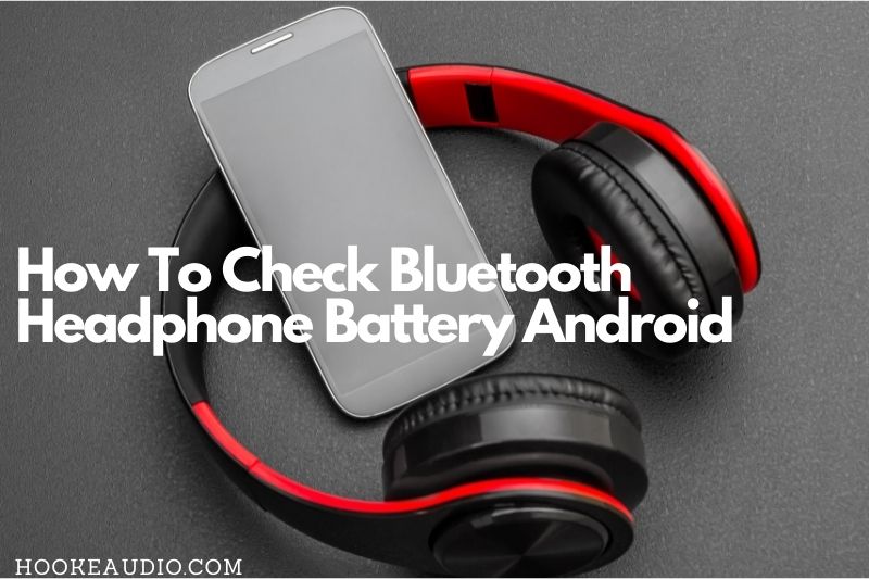 How To Check Bluetooth Headphone Battery Android in 2022