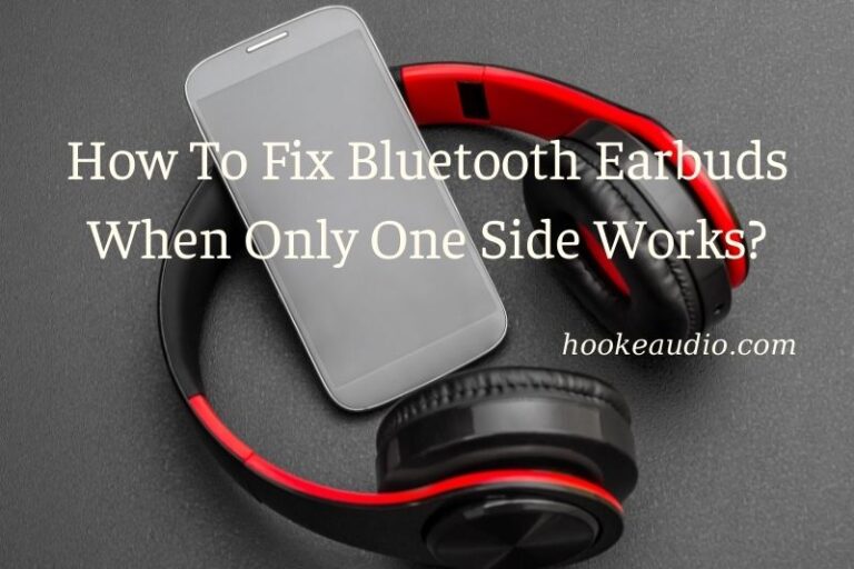 How To Fix Bluetooth Earbuds When Only One Side Works?