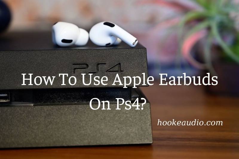 How To Use Apple Earbuds On Ps4 Top Full Guide 2022