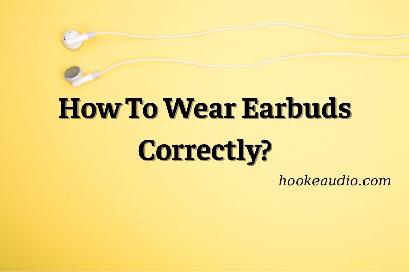 How To Wear Earbuds Correctly Top Full Guide 2023