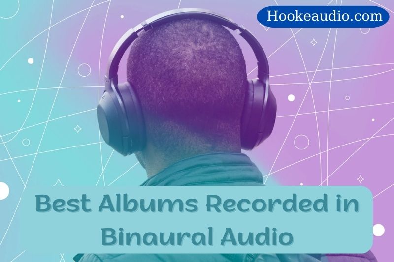 The Best Albums Recorded in Binaural Audio