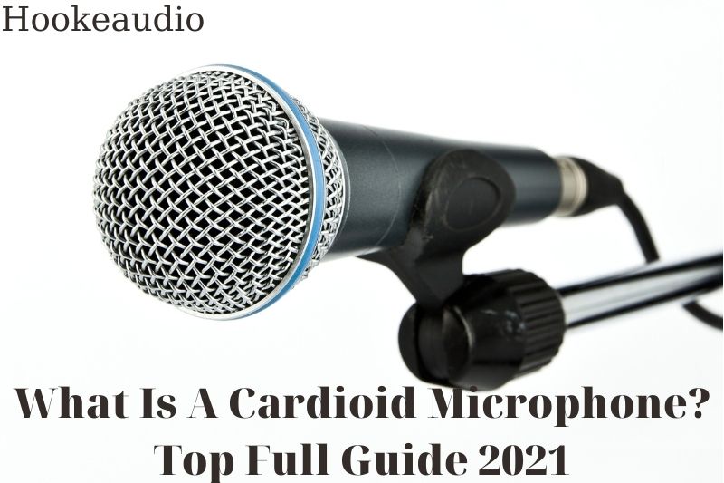 What Is A Cardioid Microphone Top Full Guide 2022