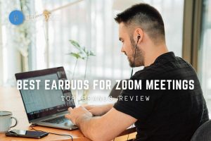 Best Earbuds For Zoom Meetings Top Brands Review 2023