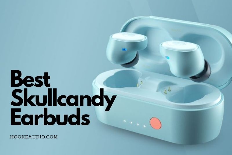 Best Skullcandy Earbuds 2022 Top Brands Review