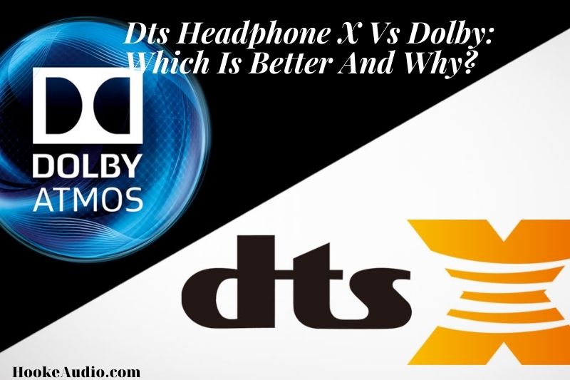 Dts Headphone X Vs Dolby Which Is Better And Why