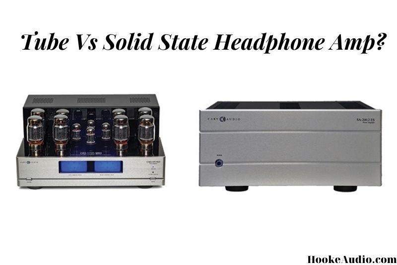 _Tube Vs Solid State Headphone Amp Which Is Better And Why