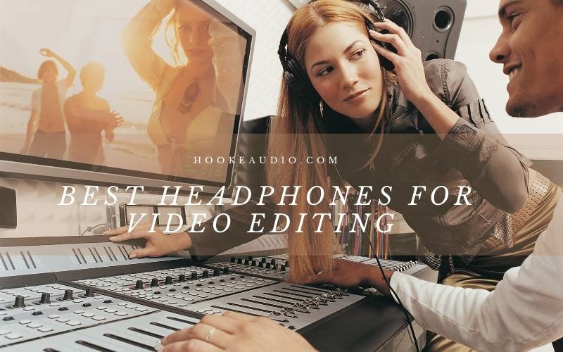 Best Headphones For Video Editing 2022 Top Brands Review