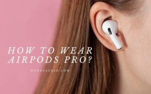 How To Wear Airpods Pro Top Full Guide 2022