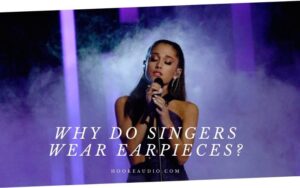 Why Do Singers Wear Earpieces Top Full Guide 2022