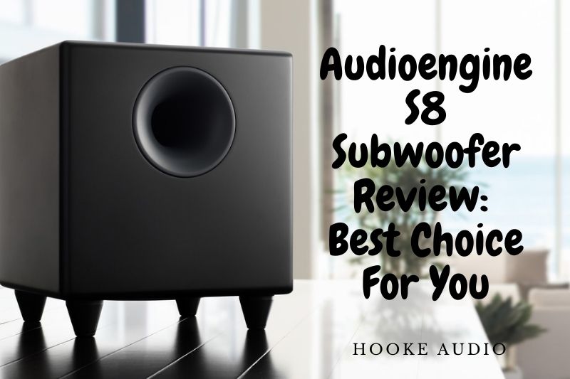 Audioengine S8 Subwoofer Review: Best Choice For You