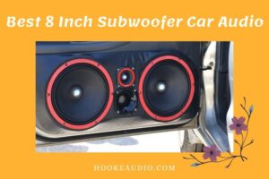 Best 8 Inch Subwoofer Car Audio: Top Brand Reviews 2023