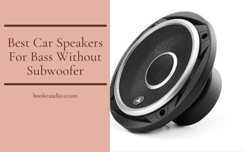 Best Car Speakers For Bass Without Subwoofer 2022 Top Brands Review