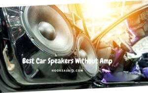 Best Car Speakers Without Amp 2022 Top Brands Review