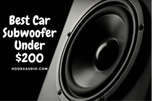 Best Car Subwoofer Under $200: Top Brand Reviews 2023
