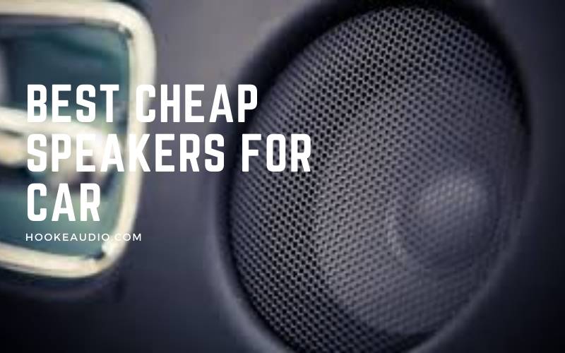 Best Cheap Speakers For Car 2022 Top Brands Review