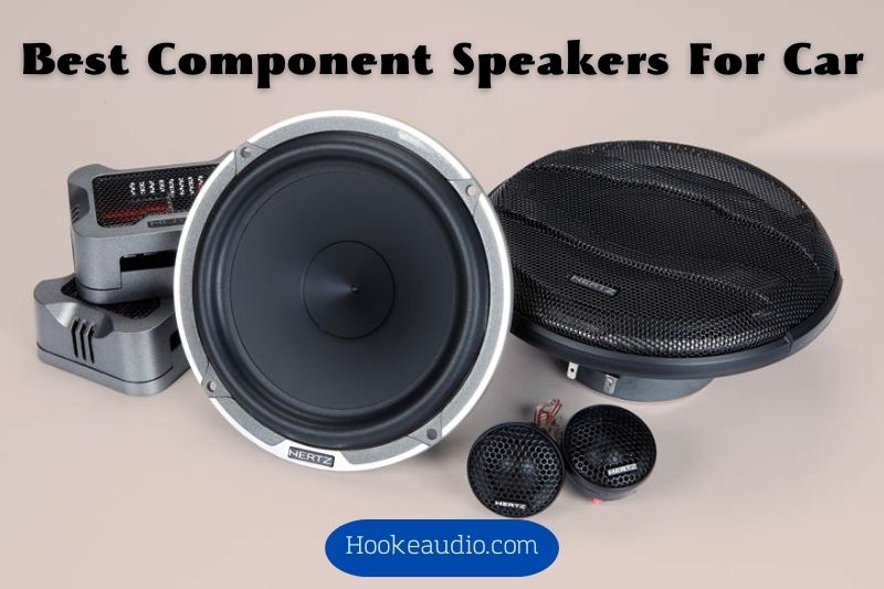 Best Component Speakers For Car 2023 Top Brands Review