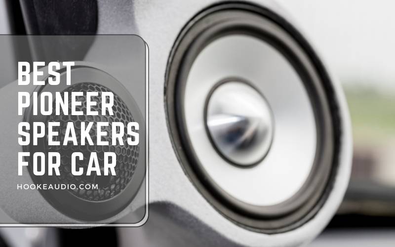 Best Pioneer Speakers For Car 2023 Top Brands Review