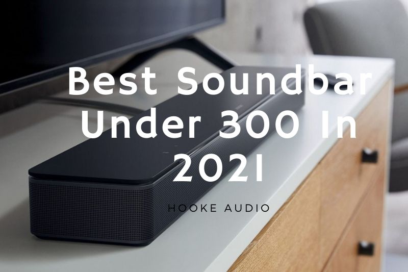 Best Soundbar Under 300 In 2023 Top Brands Review