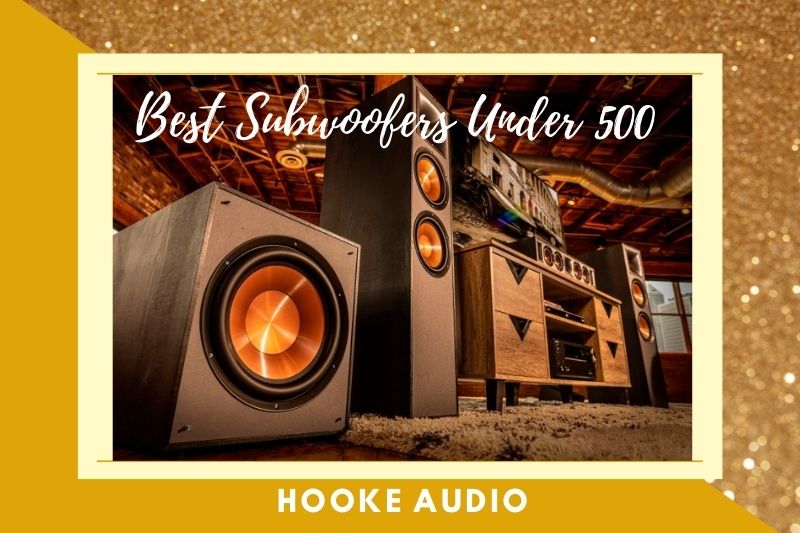 Best Subwoofers Under 500: Top Brand Reviews 2022