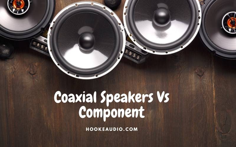 Coaxial Speakers Vs Component 2022 Which One is Better