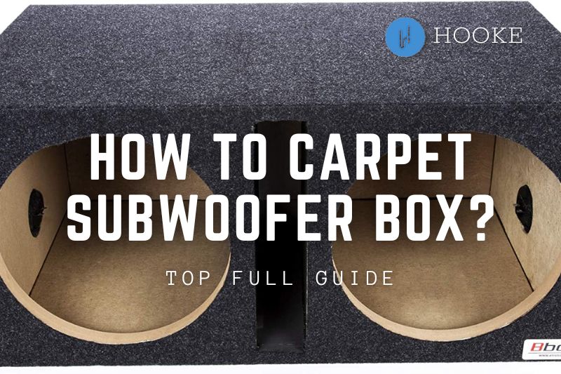 How To Carpet Subwoofer Box 2023 Top Full Guide