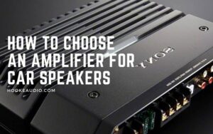 How To Choose An Amplifier For Car Speakers 2022 Top Full Guide