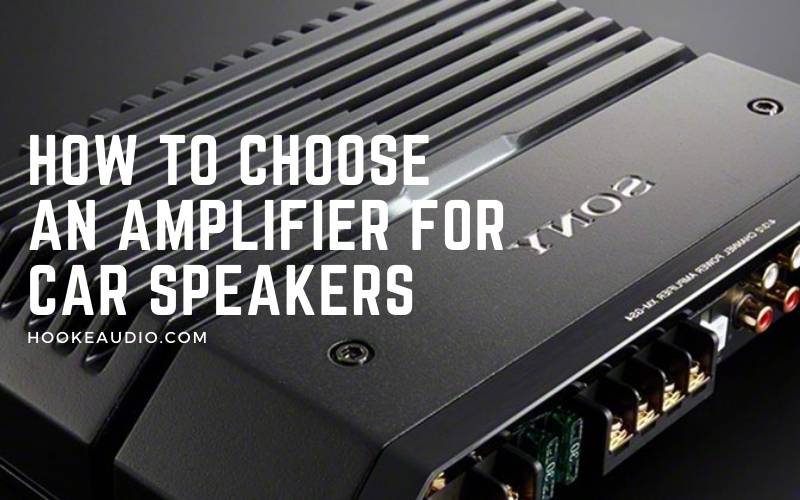 How To Choose An Amplifier For Car Speakers 2023 Top Full Guide
