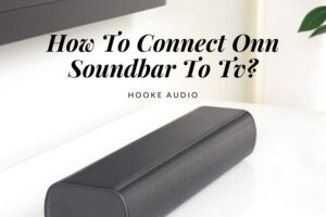 How To Connect Onn Soundbar To Tv? Top Full Guide 2022