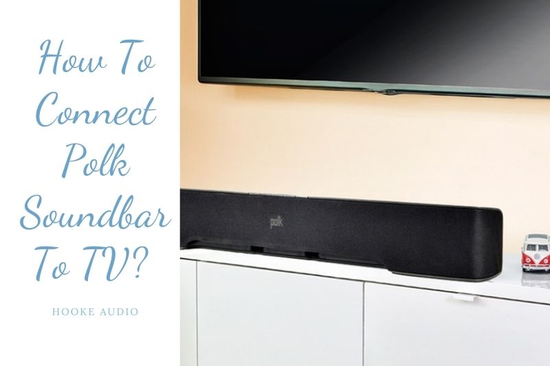 How To Connect Polk Soundbar To TV Top Full Guide 2022
