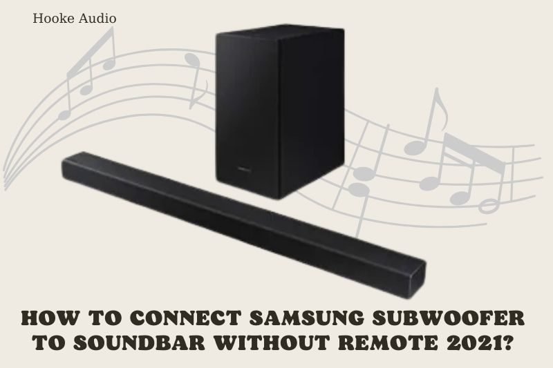 How To Connect Samsung Subwoofer To Soundbar Without Remote 2022?