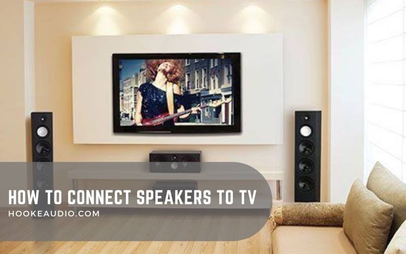 How To Connect Speakers To Tv 2022 Top Full Guide