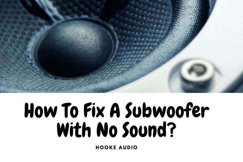 How To Fix A Subwoofer With No Sound? Top Full Guide