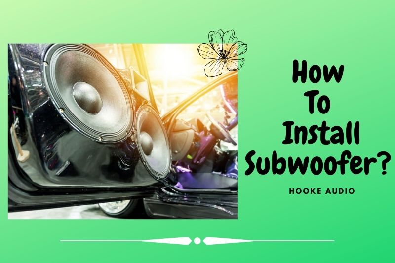 How To Install Subwoofer? Top Full Guide 2022