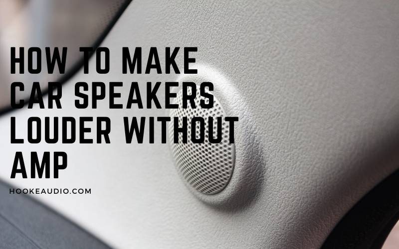 How To Make Car Speakers Louder Without Amp 2022