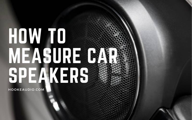 How To Measure Car Speakers 2023 Top Full Guide