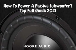 How To Power A Passive Subwoofer? Top Full Guide 2023