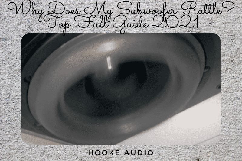 Why Does My Subwoofer Rattle? Top Full Guide 2022