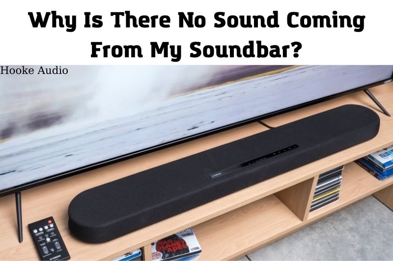 Why Is There No Sound Coming From My Soundbar Top Full Guide 2022