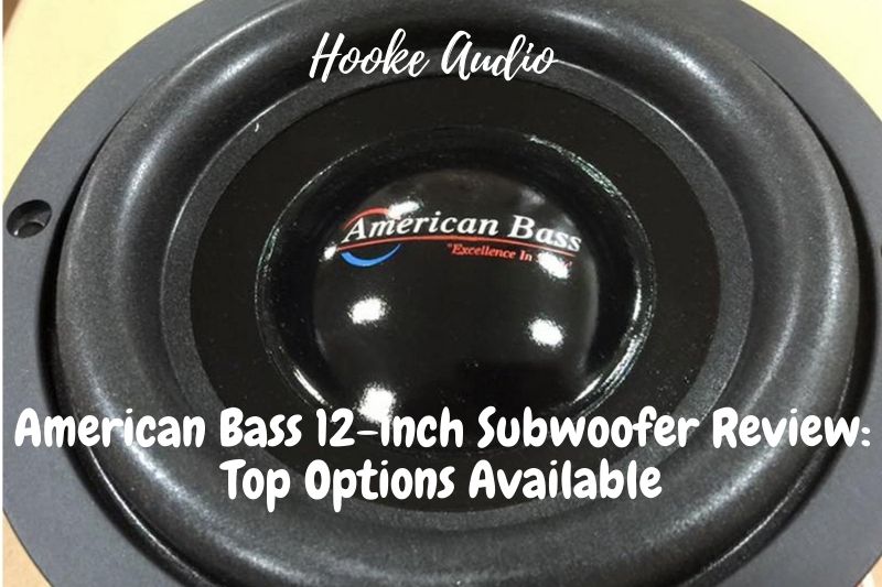 American Bass 12-inch Subwoofer Review: Top Options Available