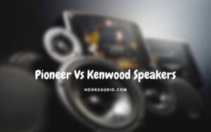 Pioneer Vs Kenwood Speakers 2023 Which One is Better