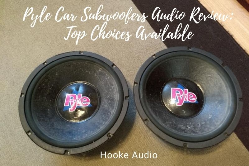 Pyle Car Subwoofers Audio Review: Top Choices Available