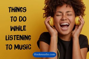 22 Things To Do While Listening To Music In 2023