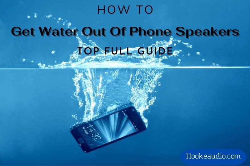 How To Get Water Out Of Phone Speakers Top Full Guide 2023