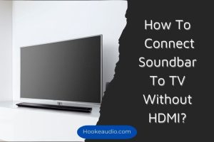 How To Connect Soundbar To TV Without HDMI 2023 Top Full Guide